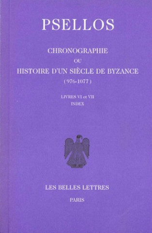 Carte Michel Psellos, Chronographie Ou Histoire D'Un Siecle de Byzance (976-1077): Tome II, Livres VI-VII Emile Renauld