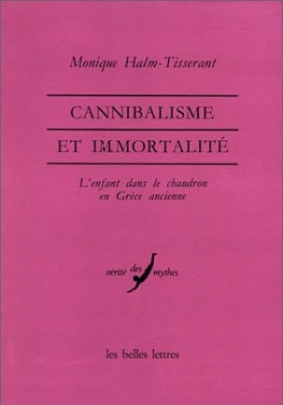 Könyv Cannibalisme Et Immortalite.: L'Enfant Dans Le Chaudron En Grece Ancienne. Monique Halm-Tisserant