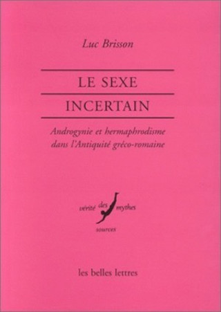 Kniha Le Sexe Incertain: Androgynie Et Hermaphrodisme Dans L'Antiquite Greco-Romaine Luc Brisson