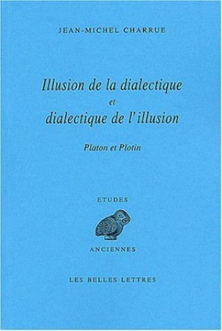 Knjiga Illusion de La Dialectique Et Dialectique de L'Illusion: Platon, Plotin. Jean-Michel Charrue