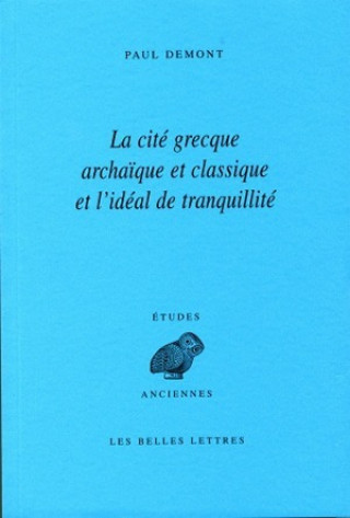 Knjiga La Cite Grecque Archaique Et Classique Et L'Ideal de Tranquillite Paul Demont