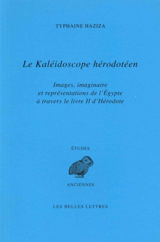 Kniha Le Kaleidoscope Herodoteen: Images, Imaginaire Et Representations de L'Egypte a Travers Le Livre II D'Herodote Typhaine Haziza