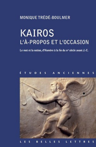 Kniha Kairos, L'a Propos Et L'Occasion: Le Mot Et La Notion, D'Homere a la Fin Du Ive Siecle Avant J.-C. Jacqueline De Romilly