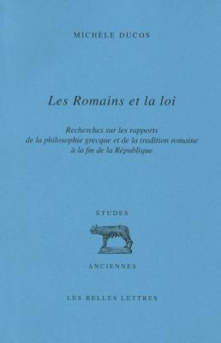 Книга Les Romains Et La Loi: Recherches Sur Les Rapports de La Philosophie Grecque Et de La Tradition Romaine a la Fin de La Republique Michele Ducos