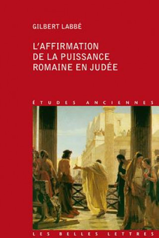 Книга L'Affirmation de La Puissance Romaine En Judee: 63 Avant J.-C.-136 Apres J.-C. Gilbert Labbe