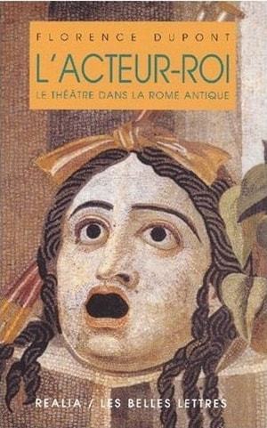 Kniha L'Acteur-Roi Ou Le Theatre Dans La Rome Antique Florence Dupont