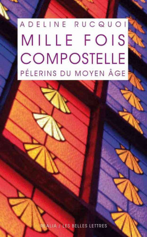 Libro Mille Fois Compostelle. Pelerins Du Moyen Age Adeline Rucquoi