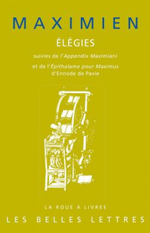 Kniha Maximien, Elegies: Suivies de L'Appendix Maximiani Et de L'Epithalame Pour Maximus D'Ennode de Pavie Benjamin Goldlust