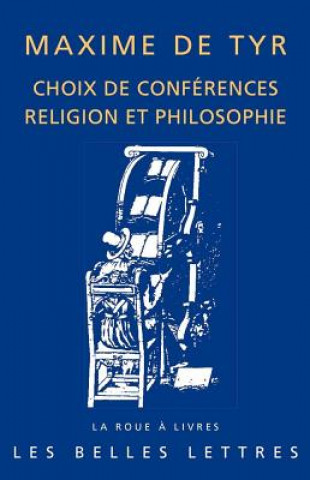 Knjiga Maxime de Tyr, Choix de Conferences: Religion Et Philosophie Tyr Maxime De