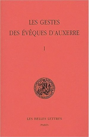 Kniha Les Gestes Des Eveques D'Auxerre: Tome I. Guy Lobrichon