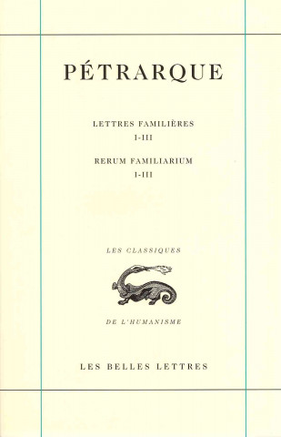 Carte Petrarque, Lettres Familieres. Tome I: Livres I-III / Rerum Familiarium. Libri I-III Pierre Laurens