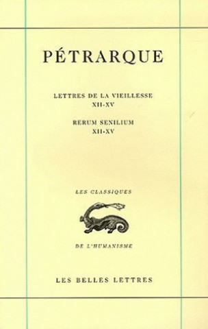 Carte Petrarque, Lettres de La Vieillesse. Tome IV, Livres XII-XV / Rerum Senilium, Libri XII-XV E. Nota