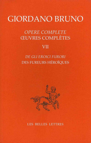 Kniha Opere Complete / Oeuvres Completes, Tome VII: de Gli Eroici Furori / Des Fureurs Heroiques Giordano Bruno