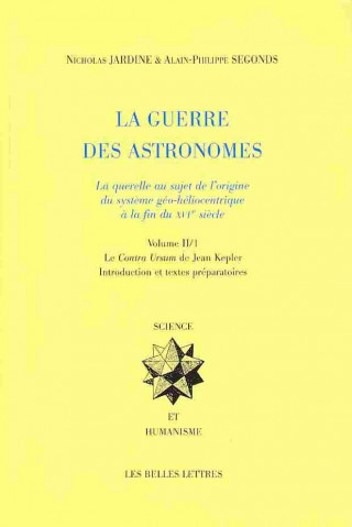 Kniha La Guerre Des Astronomes. Volume II: La Querelle Au Sujet de L'Origine Du Systeme Geo-Heliocentrique a la Fin Du Xvie Siecle Nicholas Jardine