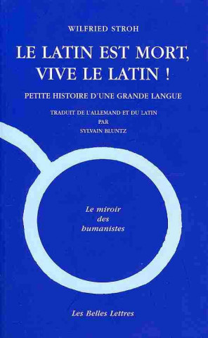 Kniha Le Latin Est Mort, Vive Le Latin !: Petite Histoire D'Une Grande Langue Wilfried Stroh