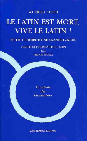 Книга Le Latin Est Mort, Vive Le Latin !: Petite Histoire D'Une Grande Langue Wilfried Stroh