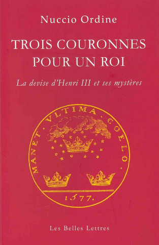 Książka Trois Couronnes Pour Un Roi: La Devise D'Henri III Et Ses Mysteres Nuccio Ordine