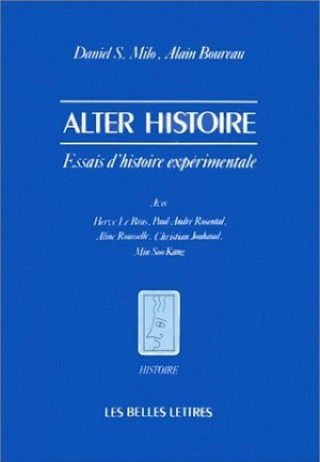 Книга Alter Histoire: Essais D'Histoire Experimentale Avec H. Le Bras, P.-A. Rosental, A. Rousselle, Ch. Jouhaud, M. Soo Kang Alain Boureau