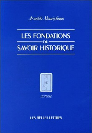 Könyv Les Fondations Du Savoir Historique Arnaldo Momigliano