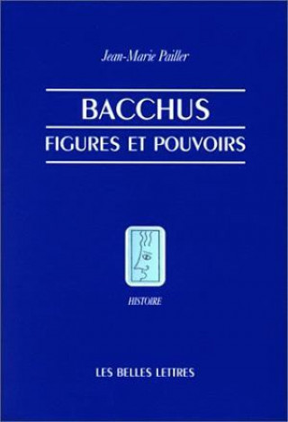 Książka Bacchus, Figures Et Pouvoirs Jean-Marie Pailler