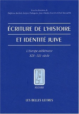 Könyv Ecriture de L'Histoire Et Identite Juive: L'Europe Ashkenaze Xixe - Xxe Siecle D. Bechtel