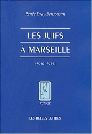Könyv Les Juifs a Marseille Pendant La Seconde Guerre Mondiale: (Aout 1939 - Aout 1944) Renee Dray-Bensousan