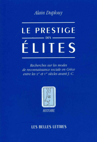 Carte Le Prestige Des Elites: Recherches Sur Les Modes de Reconnaissance Sociale En Grece Entre Les Xe Et Ve Siecles Avant J.-C. Alain Duplouy