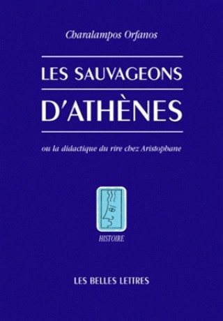 Carte Les Sauvageons D'Athenes: Ou La Didactique Du Rire Chez Aristophane Charalampos Orfanos