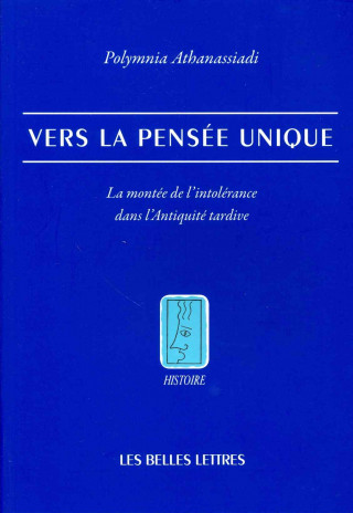 Könyv Vers La Pensee Unique: La Montee de L'Intolerance Dans L'Antiquite Tardive Polymnia Athanassiadi