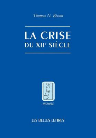 Książka La Crise Du Xiie Siecle: Pouvoir Et Seigneurie A L'Aube Du Gouvernement Europeen Thomas N. Bisson