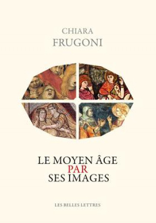 Kniha Le Moyen Age Par Ses Images Chiara Frugoni