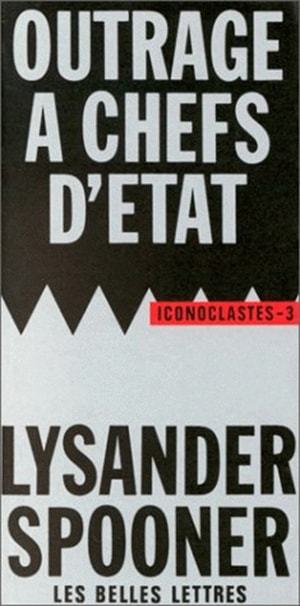 Könyv Outrage a Chefs D'Etat: Suivi de Le Droit Naturel Lysander Spooner
