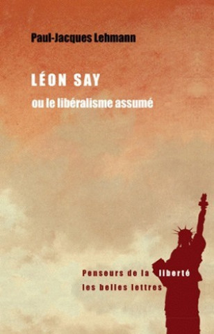 Knjiga Leon Say: Ou Le Liberalisme Assume Paul-Jacques Lehmann