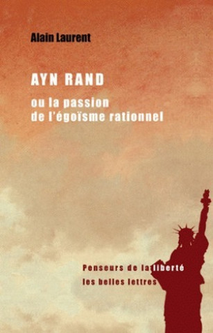Книга Ayn Rand Ou La Passion de L'Egoisme Rationnel: Une Biographie Intellectuelle Alain Laurent