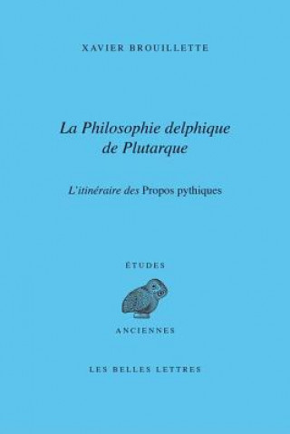Könyv La Philosophie Delphique de Plutarque. L'Itineraire Des Dialogues Pythiques Xavier Brouillette