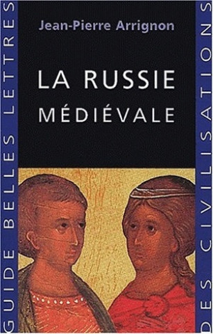 Kniha La Russie Medievale Jean-Pierre Arrignon