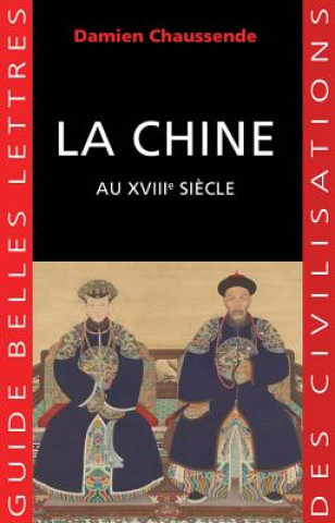 Kniha La Chine Au Xviiie Siecle: L'Apogee de L'Empire Sino-Mandchou Des Qing Damien Chaussende