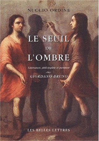 Könyv Le Seuil de L'Ombre: Litterature, Philosophie Et Peinture Chez Giordano Bruno. Nuccio Ordine