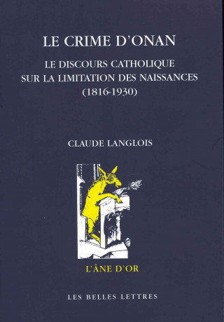 Carte Le Crime D'Onan: Le Discours Catholique Sur La Limitation Des Naissances (1816-1930) Claude Langlois