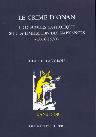 Buch Le Crime D'Onan: Le Discours Catholique Sur La Limitation Des Naissances (1816-1930) Claude Langlois