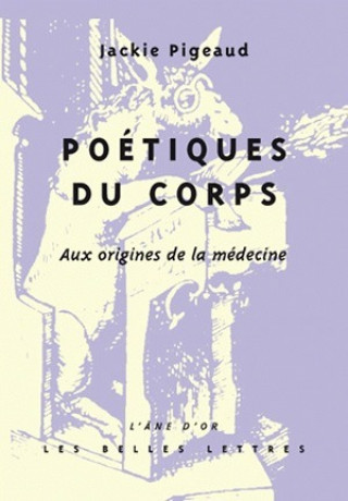 Carte Poetiques Du Corps: Aux Origines de La Medecine Jackie Pigeaud