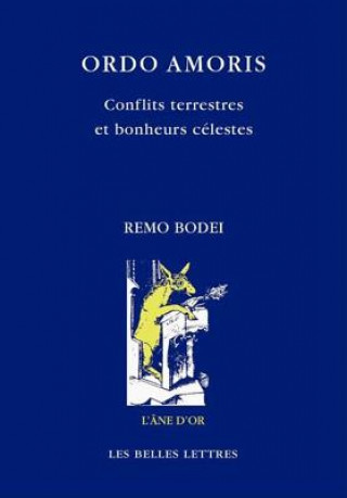 Kniha Ordo Amoris: Conflits Terrestres Et Bonheurs Celestes Remo Bodei