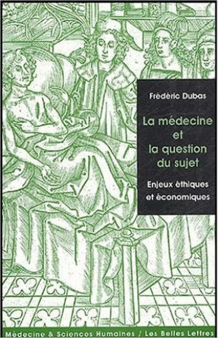 Kniha La Medecine Et La Question Du Sujet: Enjeux Ethiques Et Economiques Frederic Dubas