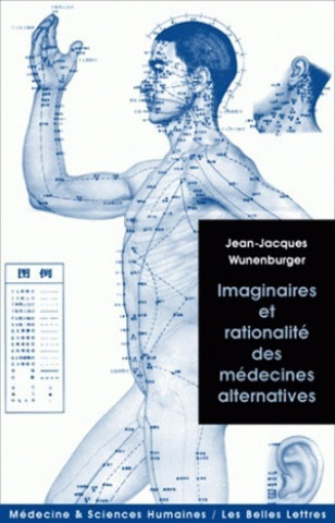 Kniha Imaginaires Et Rationalite Des Medecines Alternatives Jean-Jacques Wunenburger