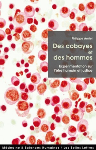 Kniha Des Cobayes Et Des Hommes: Experimentation Sur L'Etre Humain Et Justice Philippe Amiel