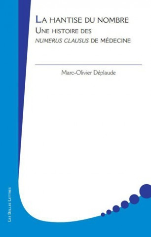Kniha La Hantise Du Nombre: Une Histoire Sociale Des Numerus Clausus de Medecine Marc-Olivier Deplaude