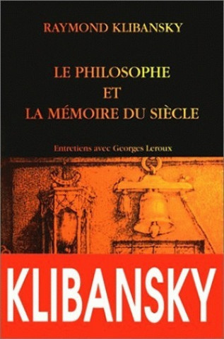 Carte Le Philosophe Et La Memoire Du Siecle: Entretiens Avec G. LeRoux Raymond Klibansky