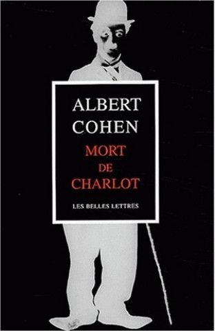 Livre Mort de Charlot: Suivi de 'Projections Ou Apres-Minuit a Geneve' Et 'Cher Orient' Albert Cohen