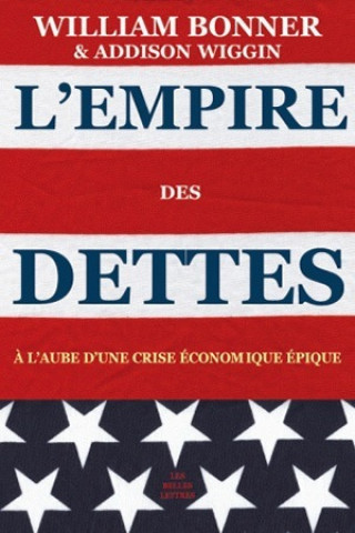 Książka L'Empire Des Dettes: A L'Aube D'Une Crise Economique Epique William Bonner