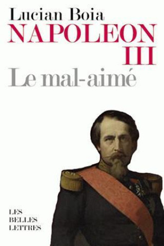 Kniha Napoleon III: Le Mal-Aime Lucian Boia